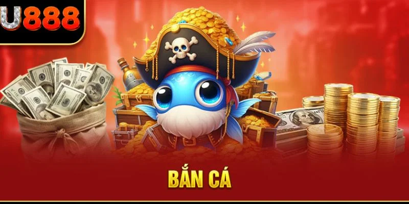 Các sảnh bắn cá U888 hot hit hiện nay