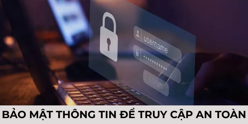Bảo mật thông tin để truy cập an toàn