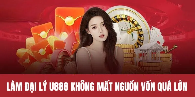 Làm đại lý U888 không cần phải mất nguồn quá lớn