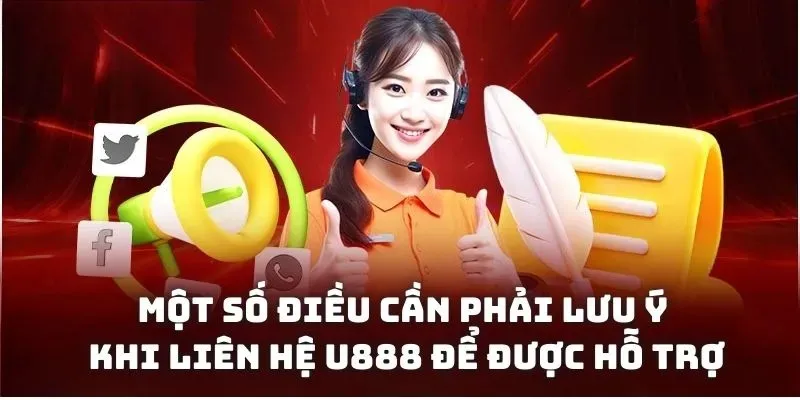 Lưu ý cần ghi nhớ để liên hệ U888 hiệu quả