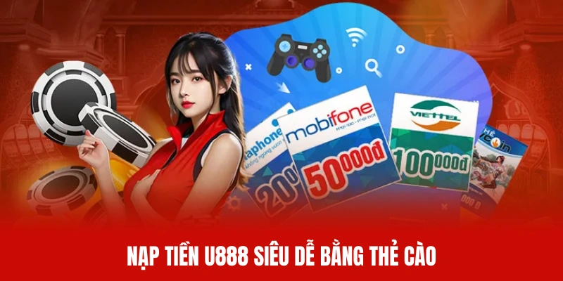 Nạp tiền U888 siêu dễ dàng với thẻ cào điện thoại