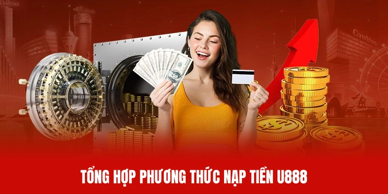 Danh sách phương thức nạp tiền U888 được nền tảng hỗ trợ