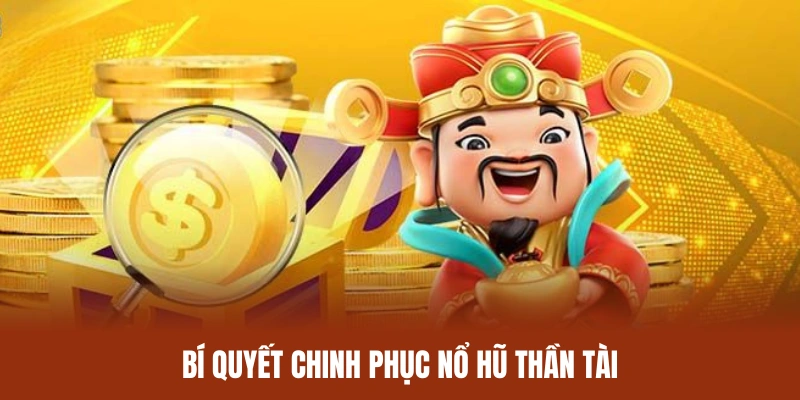 Học hỏi một vài cách chơi nổ hũ thần tài hiệu quả từ cao thủ