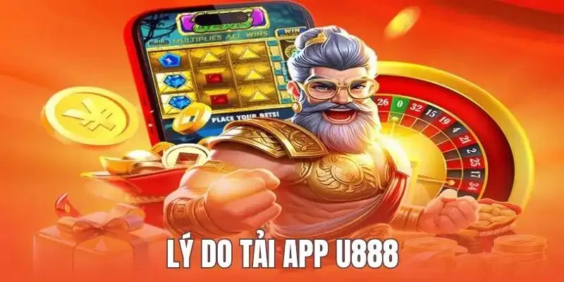 Lợi ích của việc thao tác tải app U888 về thiết bị