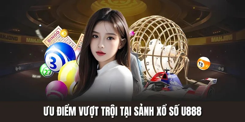Ưu điểm vượt trội tại sảnh xổ số U888