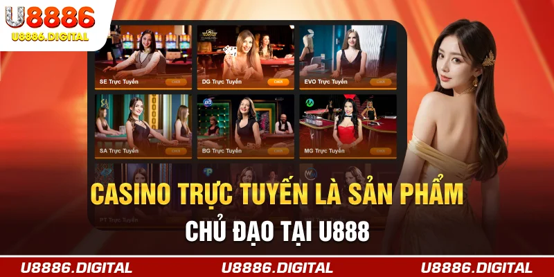 Casino trực tuyến là sản phẩm chủ đạo tại U888
