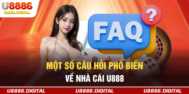Một số câu hỏi phổ biến về nhà cái U888
