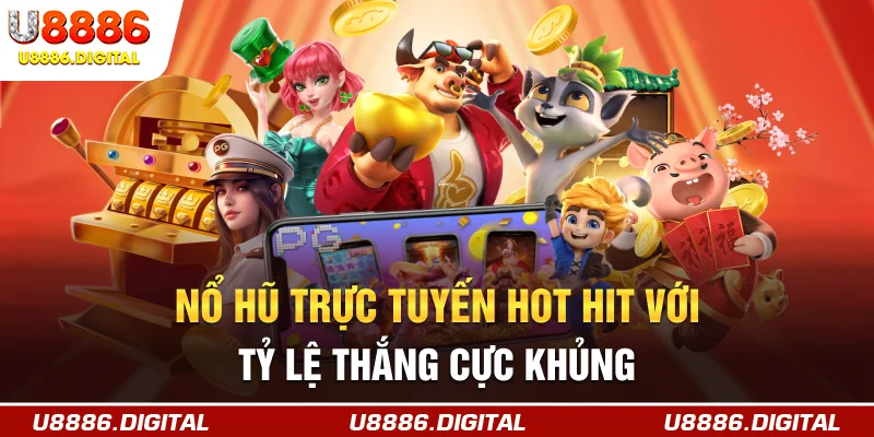Nổ hũ trực tuyến hot hit với tỷ lệ thắng cực khủng