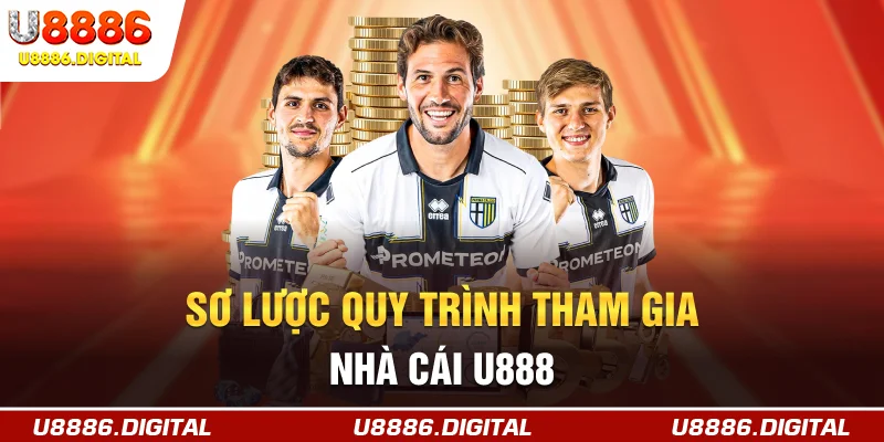 Sơ lược quy trình tham gia nhà cái U888
